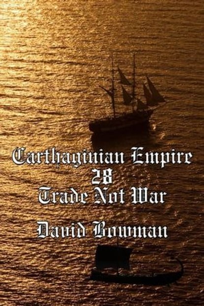 Carthaginian Empire Episode 28 - Trade Not War, David Bowman - Ebook - 9798223511304