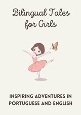 Bilingual Tales for Girls: Inspiring Adventures in Portuguese and English - Teakle - 9798223517245
