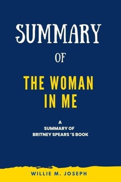 Summary of The Woman in Me By Britney Spears, Willie M. Joseph - Ebook - 9798223518570