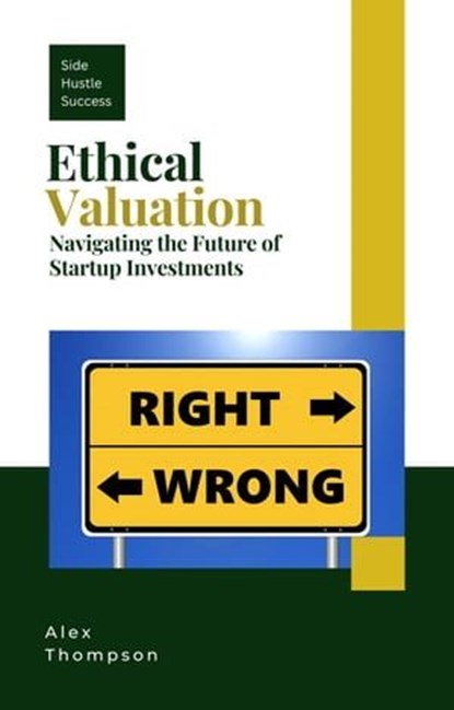 Ethical Valuation: Navigating the Future of Startup Investments, Alex Thompson - Ebook - 9798223520849
