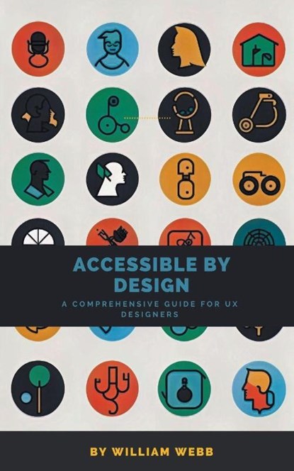 Accessible by Design, William Webb - Paperback - 9798223524762
