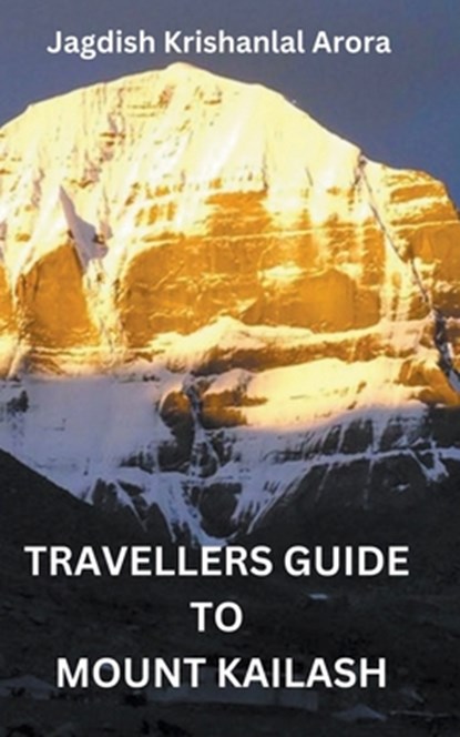 Travellers Guide to Mount Kailash, Jagdish Krishanlal Arora - Paperback - 9798223531227