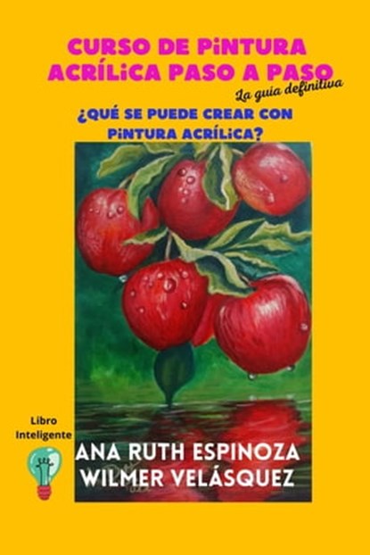 Curso de pintura acrílica paso a paso, la guía definitiva, Ana Ruth Espinoza ; Wilmer Antonio Velásquez Peraza - Ebook - 9798223537519