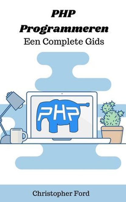 PHP Programmeren: Een Complete Gids, Christopher Ford - Ebook - 9798223539513