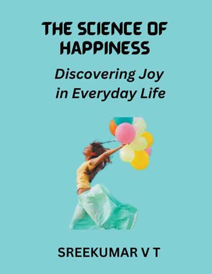 The Science of Happiness, V T Sreekumar - Paperback - 9798223540052