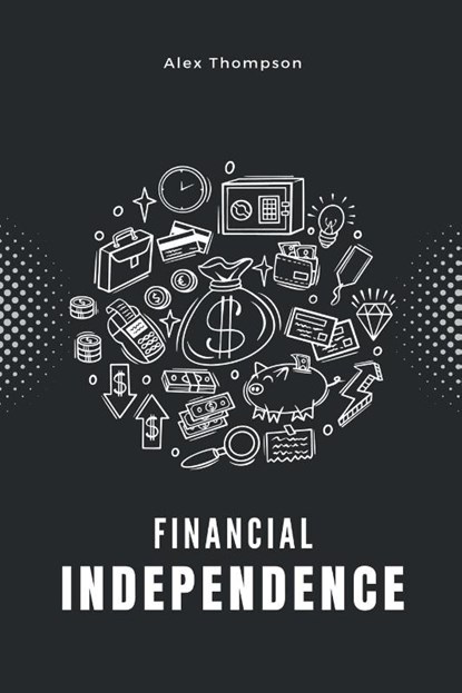 Financial Independence, Alex Thompson - Paperback - 9798223546795