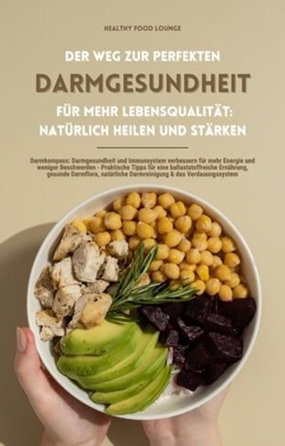 Der Weg zur perfekten Darmgesundheit für mehr Lebensqualität: Natürlich heilen und stärken (Darmkompass: Darmgesundheit und Immunsystem verbessern für mehr Energie und weniger Beschwerden ...), Healthy Food Lounge - Ebook - 9798223548034