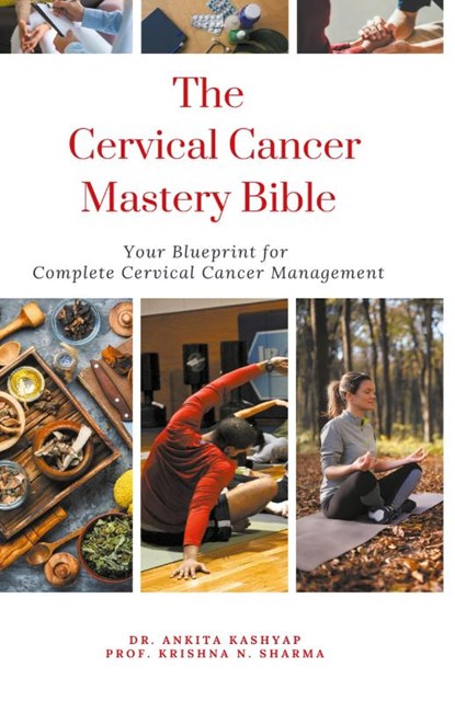 The Cervical Cancer Mastery Bible, Ankita Kashyap ; Krishna N. Sharma - Paperback - 9798223548966
