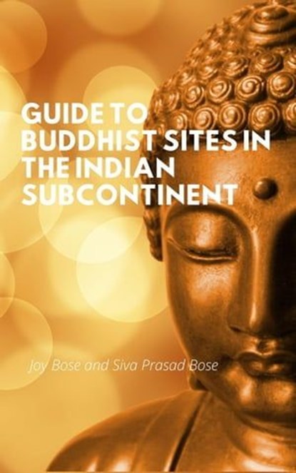 Guide to Buddhist Sites in the Indian Subcontinent, Joy Bose ; Siva Prasad Bose - Ebook - 9798223549826