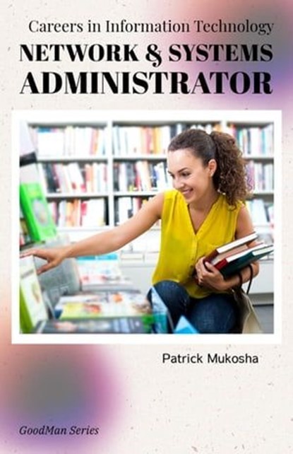 “Careers in Information Technology: Network and Systems Administrator”, Patrick Mukosha - Ebook - 9798223551393