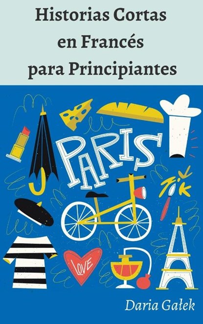 Historias Cortas en Francés para Principiantes, Daria Galek - Paperback - 9798223551959