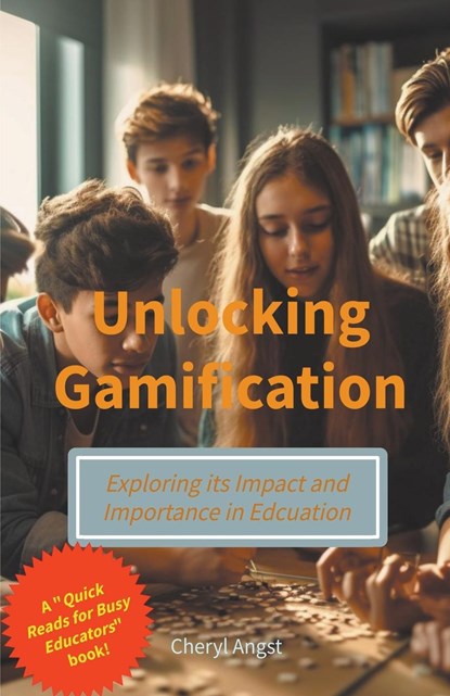 Unlocking Gamification - Exploring the Impact and Importance in Education, Cheryl Angst - Paperback - 9798223552154