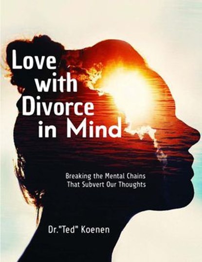 Love with Divorce in Mind, Dr. Ted Koenen - Ebook - 9798223558866