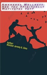 Awakened Wellness: Are YOU Spiritually Motivated Yet? - Jeremy Sims ; Jeremy B. Sims - 9798223566786