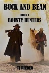Buck and Bean, Bounty Hunters, Book one - TJ Reeder - 9798223571308