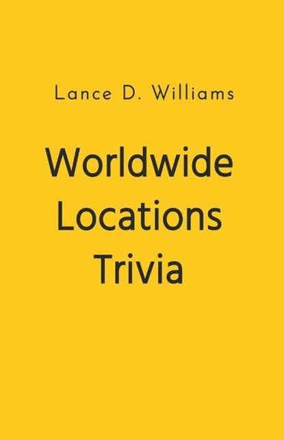 Worldwide Locations Trivia, Lance D. Williams - Paperback - 9798223572619