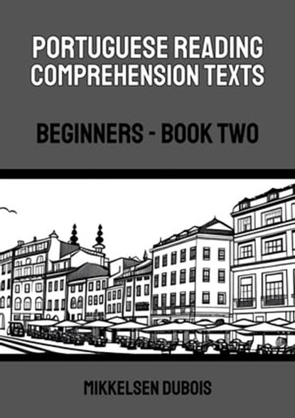 Portuguese Reading Comprehension Texts: Beginners - Book Two, Mikkelsen Dubois - Ebook - 9798223572763