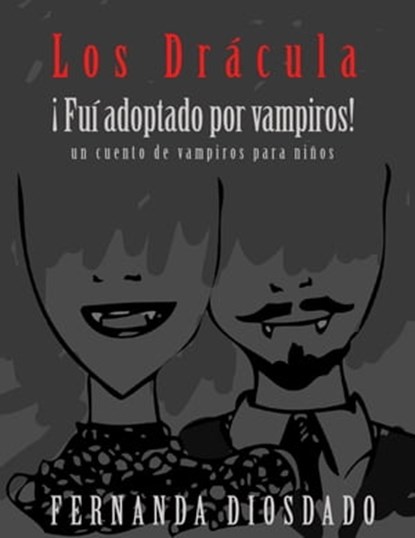 Los Drácula ¡fui adoptado por vampiros! : un cuento de vampiros para niños, TOT ; Fernanda Diosdado - Ebook - 9798223580638