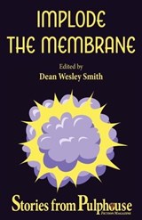 Implode the Membrane: Stories from Pulphouse Fiction Magazine - Dan C. Duval ; David H. Hendrickson ; Don Webb ; J. Steven York ; Ray Vukcevich ; Joe Cron ; Rob Vagle ; Robert Jeschonek ; Scott Edelman ; Dean Wesley Smith ; Annie Reed - 9798223583431