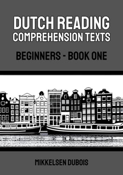 Dutch Reading Comprehension Texts: Beginners - Book One, Mikkelsen Dubois - Ebook - 9798223591276