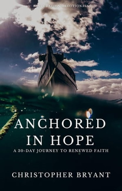 Anchored in Hope: A 30-Day Journey to Renewed Faith, Christopher Bryant - Ebook - 9798223592709