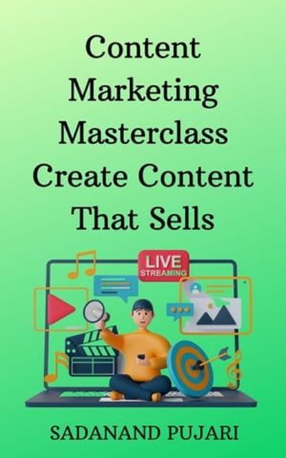 Content Marketing Masterclass Create Content That Sells, SADANAND PUJARI - Ebook - 9798223593928