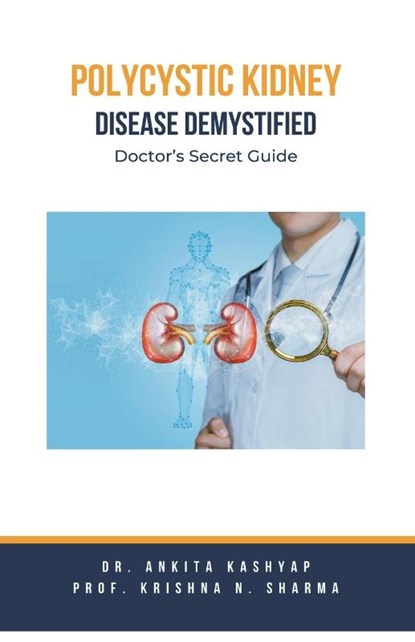Polycystic Kidney Disease Demystified, Ankita Kashyap ; Krishna N. Sharma - Paperback - 9798223602606