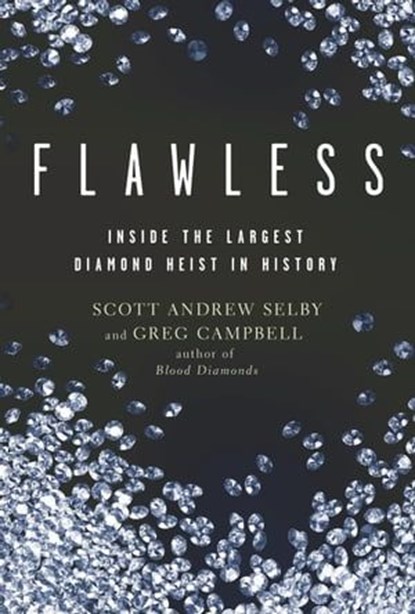 Flawless: Inside the Largest Diamond Heist in History, Scott Andrew Selby ; Greg Campbell - Ebook - 9798223607205