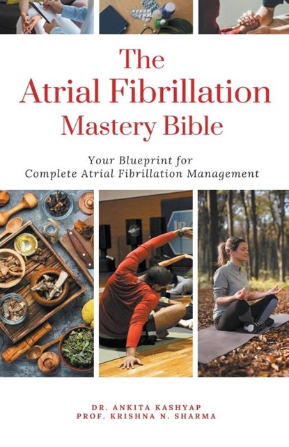 The Atrial Fibrillation Mastery Bible, Ankita Kashyap ; Krishna N. Sharma - Paperback - 9798223625780