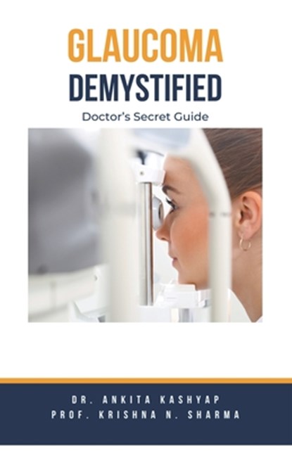 Glaucoma Demystified, KASHYAP,  Ankita ; Sharma, Krishna N. - Paperback - 9798223626152