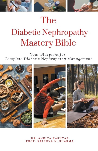 The Diabetic Nephropathy Mastery Bible, Ankita Kashyap ;  Krishna N. Sharma - Paperback - 9798223626718