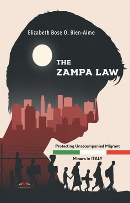 The Zampa Law: Protecting Unaccompanied Migrant Minors in Italy, Elizabeth Bose O. Bien-Aime - Ebook - 9798223634942