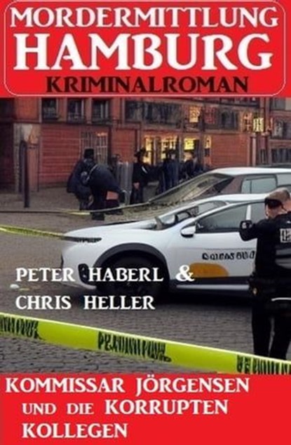 Kommissar Jörgensen und die korrupten Kollegen: Mordermittlung Hamburg Kriminalroman, Peter Haberl ; Chris Heller - Ebook - 9798223640462