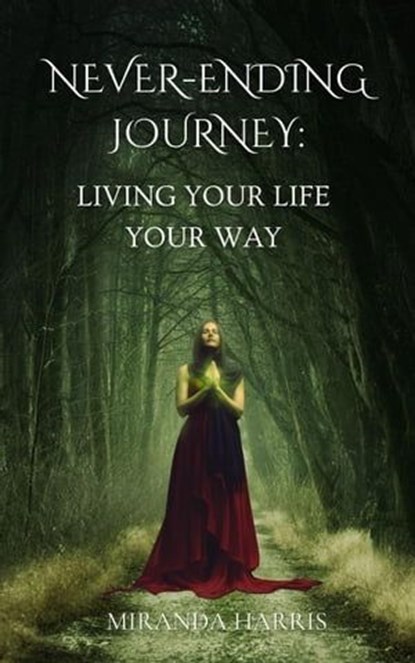 Never-Ending Journey: Living Your Life Your Way, Miranda Harris - Ebook - 9798223651307