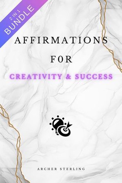 Affirmations For Creativity & Success 2 IN 1 BUNDLE, Archer Sterling - Ebook - 9798223653714
