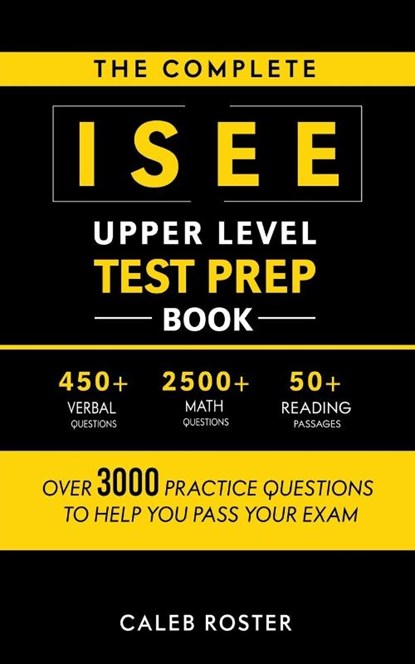 The Complete ISEE Upper Level Test Prep Book, Caleb Roster - Paperback - 9798223657125