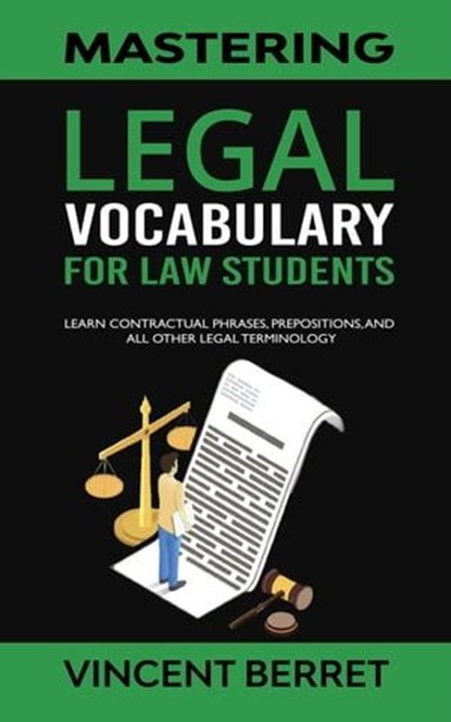 Mastering Legal Vocabulary For Law Students: Learn Contractual Phrases, Prepositions, and All Other Legal Terminology, Vincent Berret - Ebook - 9798223661887