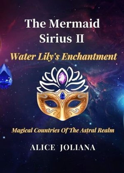 The Mermaid Sirius Ⅱ：Water Lily's Enchantment, Alice Joliana - Ebook - 9798223665526