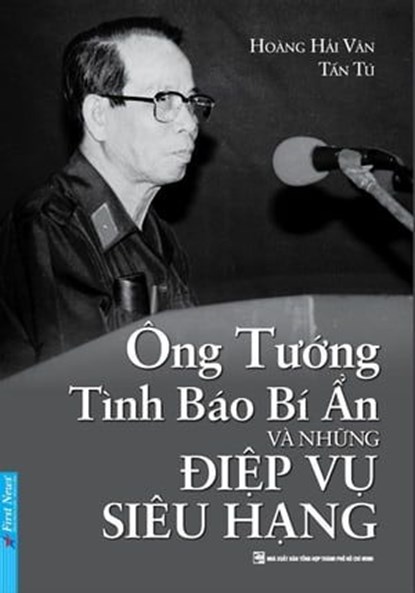Ông Tướng Tình Báo Bí Ẩn Và Những Điệp Vụ Siêu Hạng, Hoàng Hải Vân , Tấn Tú - Ebook - 9798223677963