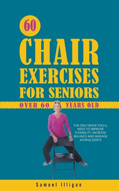 60 Chair Exercises For Seniors Over 60 Years Old, Samuel Illigan - Paperback - 9798223683759