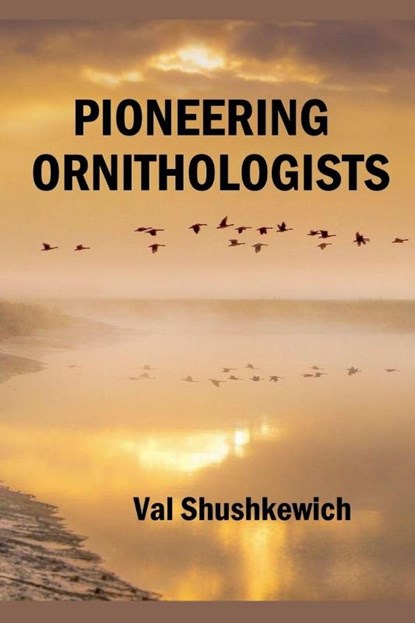Pioneering Ornithologists, Val Shushkewich - Paperback - 9798223685104