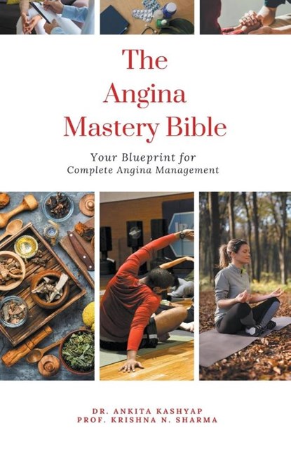 The Angina Mastery Bible, Ankita Kashyap ; Krishna N. Sharma - Paperback - 9798223686750