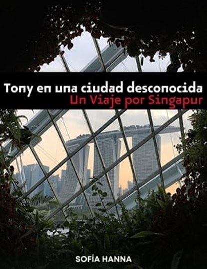 Tony en una ciudad desconocida: Un viaje por Singapur, TOT ; Sofia Hanna - Ebook - 9798223697381