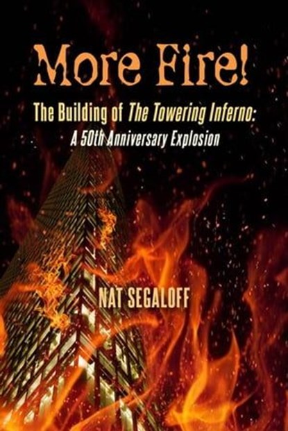 More Fire! The Building of The Towering Inferno: A 50th Anniversary Explosion, Nat Segaloff - Ebook - 9798223704720