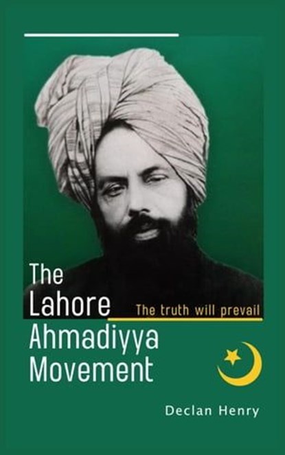 The Lahore Ahmadiyya Movement: The truth will prevail, Declan Henry - Ebook - 9798223705154