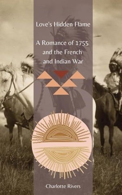 Love's Hidden Flame: A Romance of 1755 and the French and Indian War, Charlotte Rivers - Ebook - 9798223709855