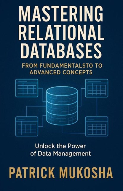 "Mastering Relational Databases, Patrick Mukosha - Paperback - 9798223718666