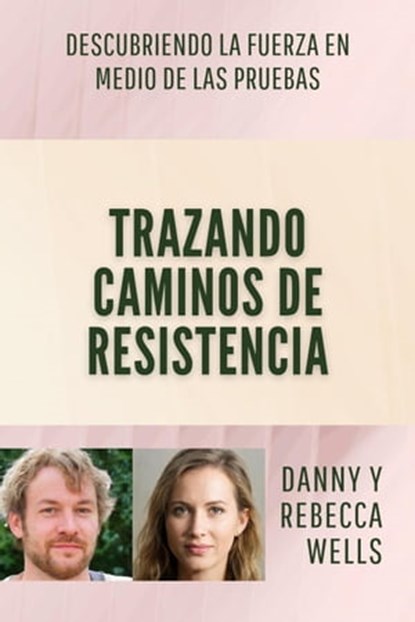 Trazando Caminos de Resistencia: Descubriendo la Fuerza en Medio de las Pruebas, Danny y Rebecca Wells - Ebook - 9798223727170