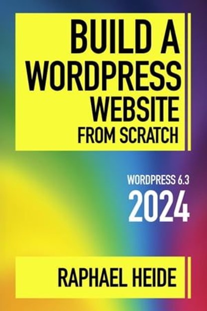 Build a WordPress Website From Scratch 2024, Raphael Heide - Ebook - 9798223735885