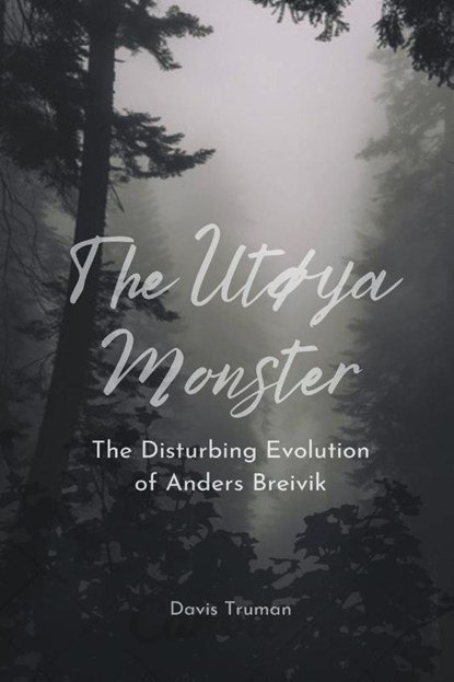 The Utøya Monster The Disturbing Evolution of Anders Breivik, Davis Truman - Paperback - 9798223740100